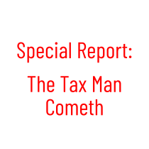 Special Report:   The Tax Man Cometh
